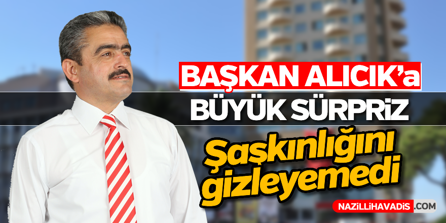 Başkan Alıcık'a büyük sürpriz