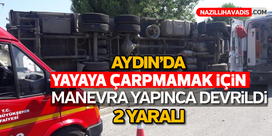 Yayaya çarpmamak için manevra yapan kamyon devrildi