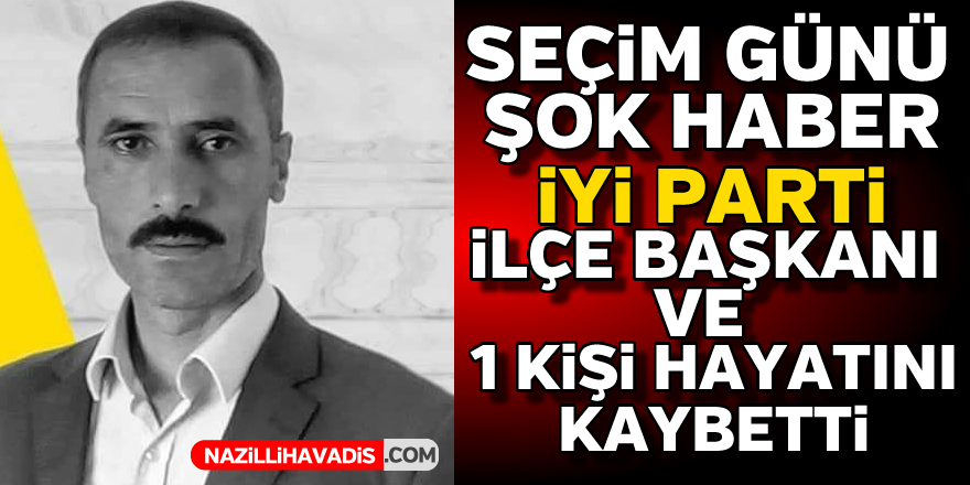 Seçime kan bulaştı! İYİ Parti İlçe Başkanı ve bir vatandaş öldürüldü