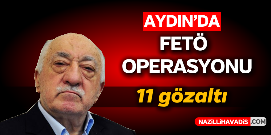 Aydın'da FETÖ operasyonu