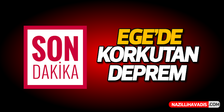 Ege'de korkutan deprem