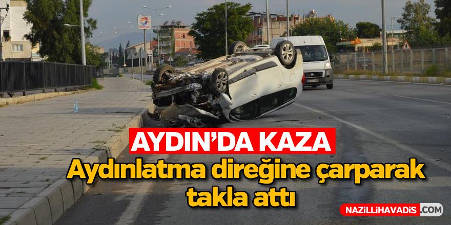 Aydınlatma direğine çarparak takla attı