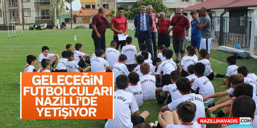 “Geleceğin futbolcuları Nazilli’de yetişiyor”