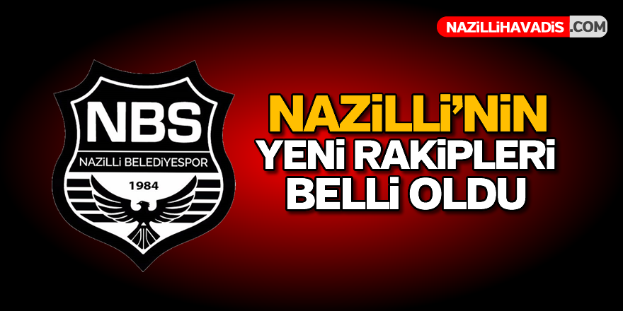 Nazilli'nin yeni rakipleri belli oldu