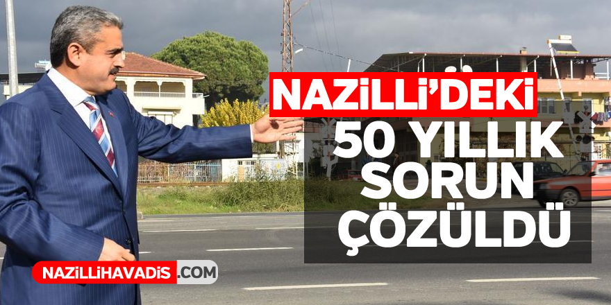 Nazilli'deki 50 yıllık sorun çözüldü