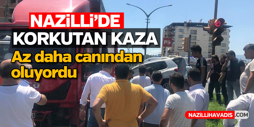 Nazilli'de korkutan kaza