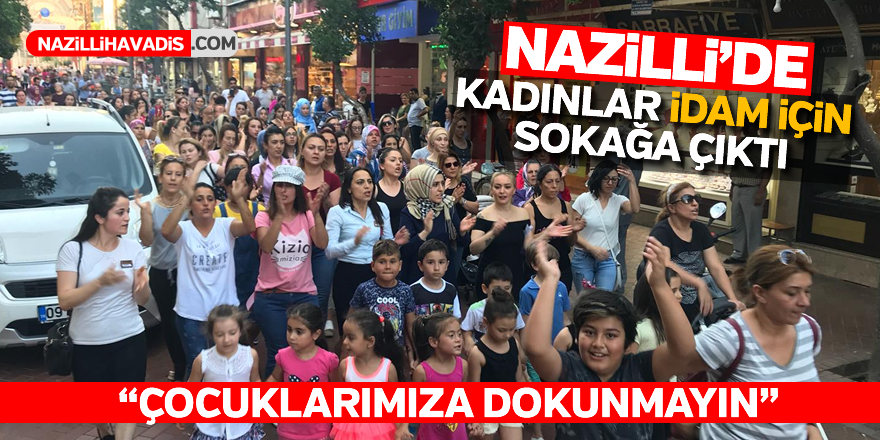 Nazilli'de kadınlar idam için sokağa çıktı