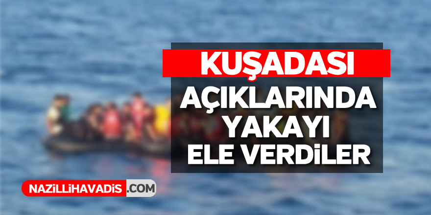 Kuşadası açıklarında yakayı ele verdiler