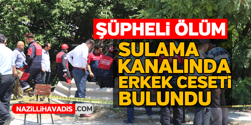 Sulama kanalında erkek ceseti bulundu