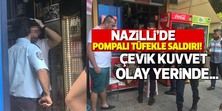 Nazilli'de Pompalı Saldırı!