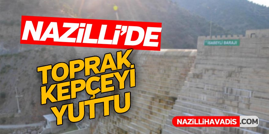 Nazilli'de Toprak Kepçeyi Yuttu