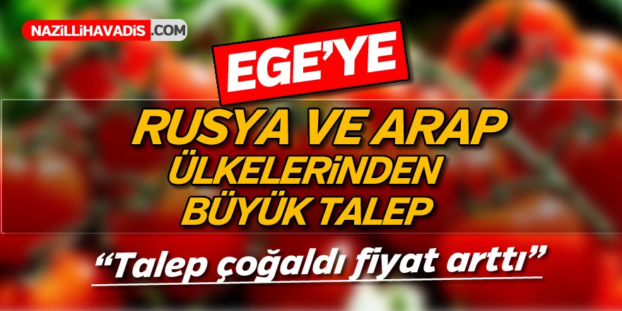 Ege'ye Rusya ve Arap Ülkelerinden Büyük Talep