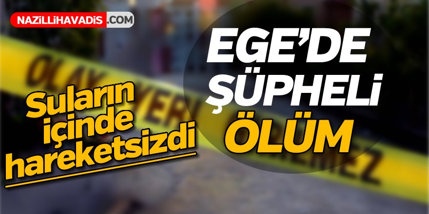 Ege'de şüpheli ölüm