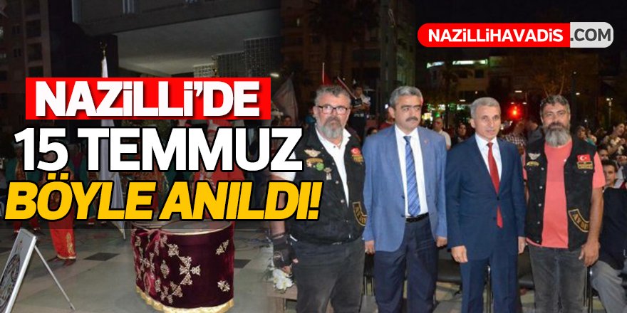 Nazilli’de 15 Temmuz  böyle anıldı!