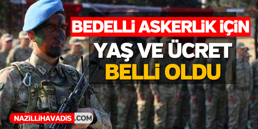 Bedelli askerlik için yaş ve ücret belli oldu