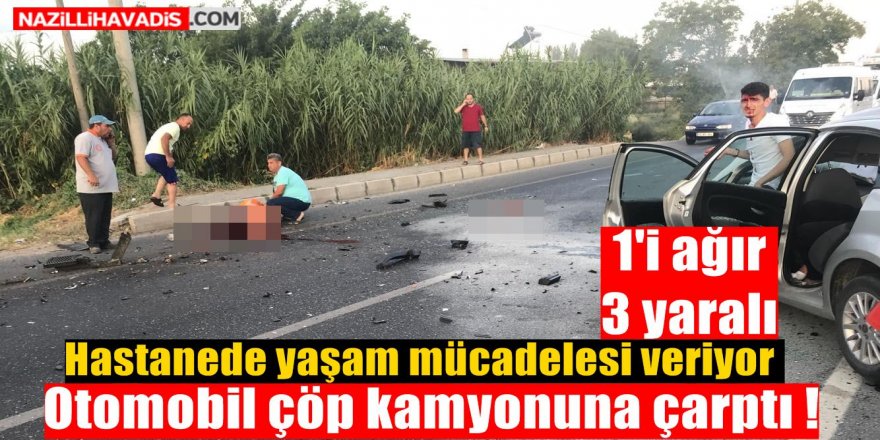 Otomobil çöp kamyonuna çarptı ; 1'i ağır 3 yaralı