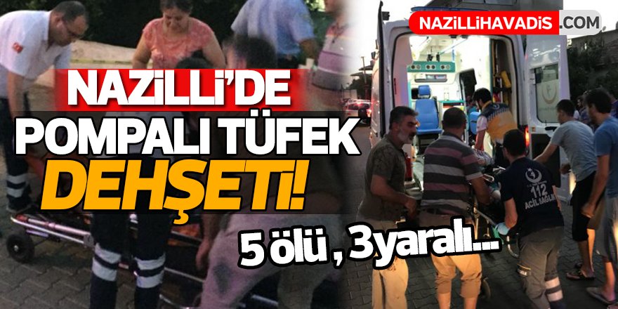 Nazilli'de Damat Dehşeti: 5 ölü 3 yaralı