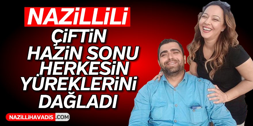 Nazillili Çiftin Hazin Sonu Yürekleri Dağladı