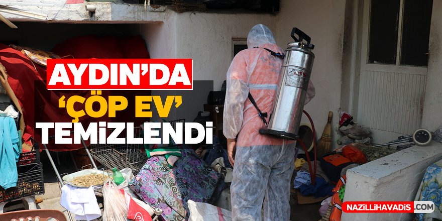 Aydın'da "çöp ev" temizlendi