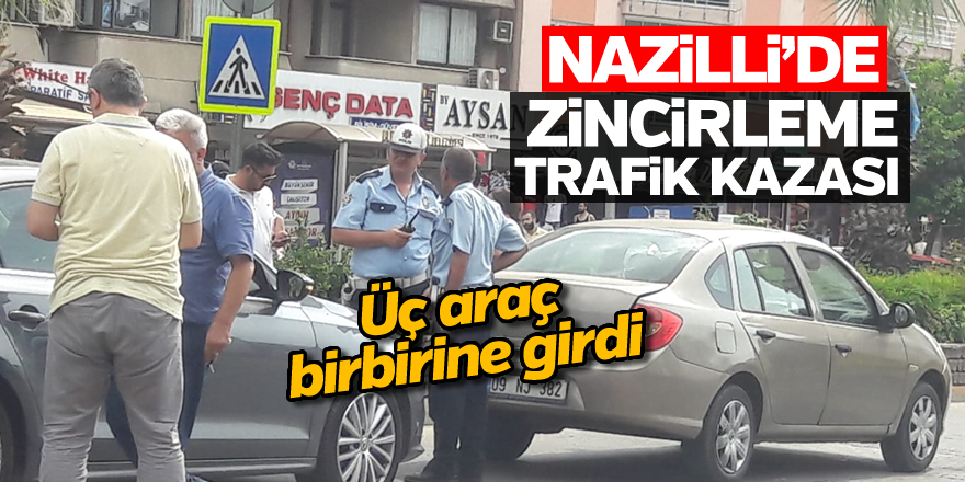 Nazilli'de zincirleme trafik kazası