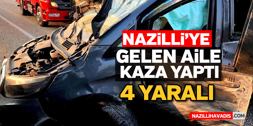 Nazilli'ye gelen aile kaza yaptı; 4 yaralı
