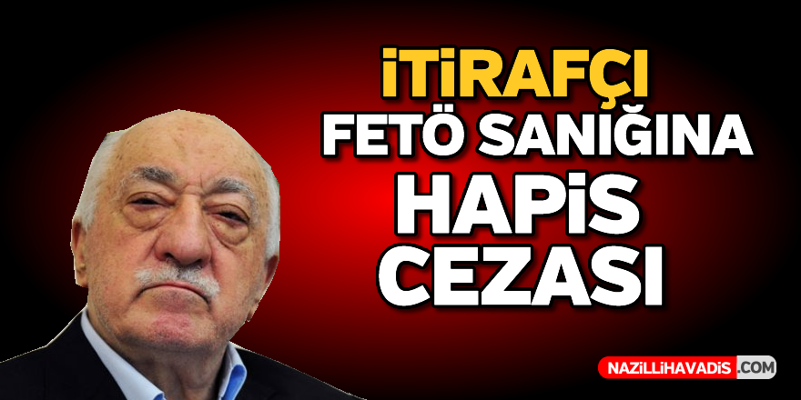 İtirafçı FETÖ sanığına hapis cezası