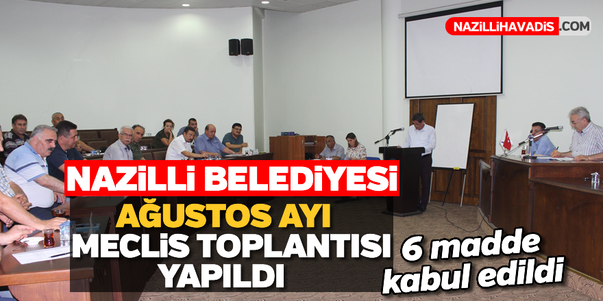 Nazilli Belediyesi Ağustos ayı Meclis Toplantısı yapıldı