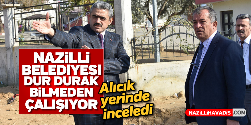 Nazilli Belediyesi dur durak bilmeden çalışıyor