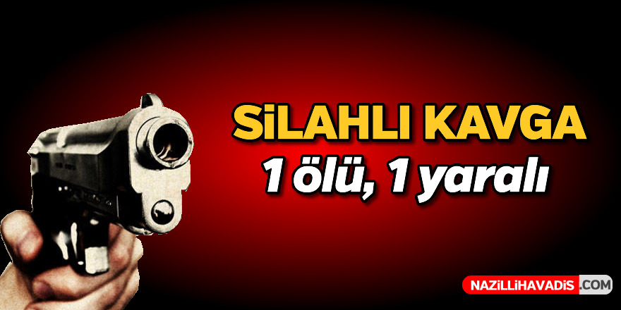 Silahlı kavga; 1 ölü 1 yaralı