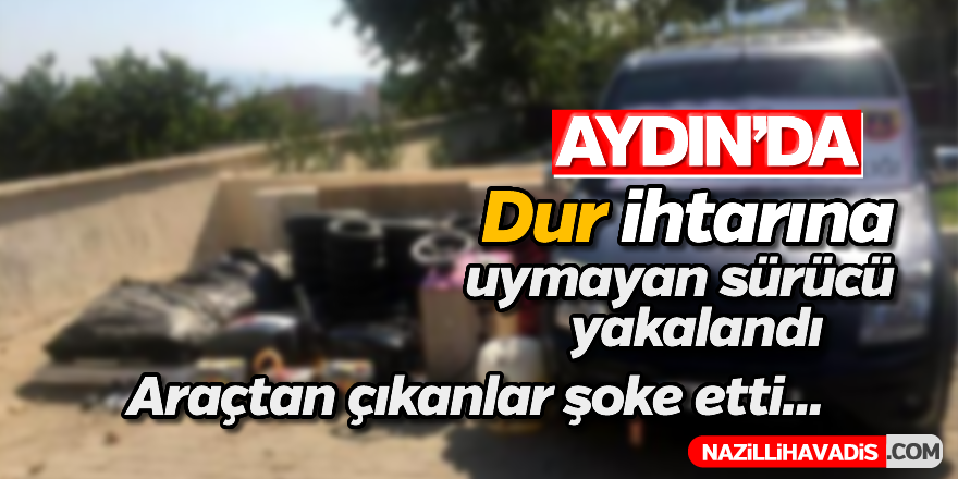 Aydın'da 'dur' ihtarına uymayan sürücü yakalandı