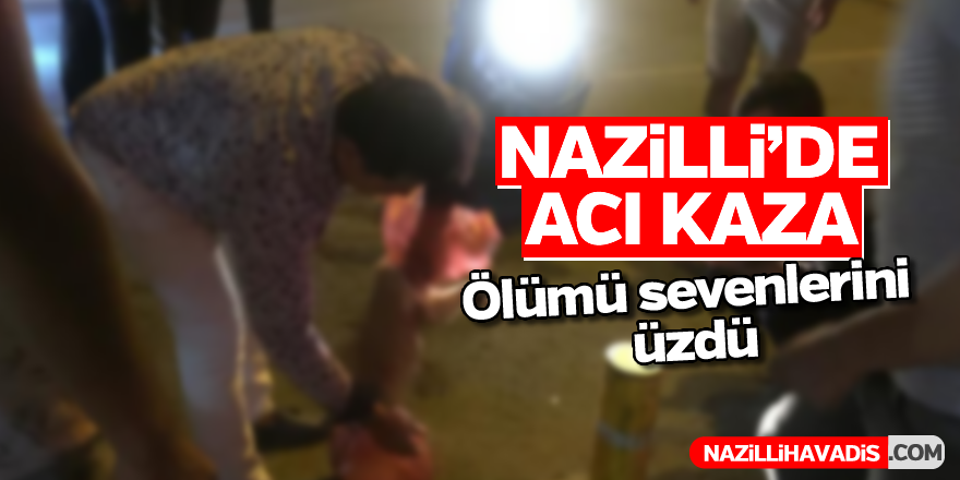 Nazilli'de acı kaza