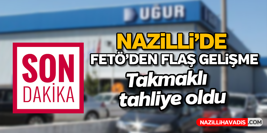 Nazilli'de FETÖ'den tahliye var