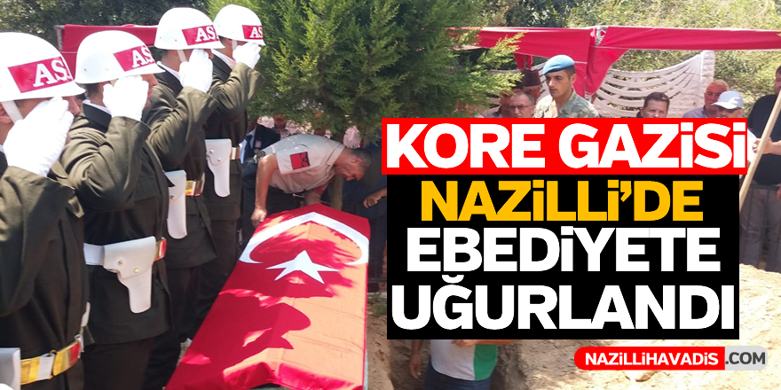Kore Gazisi Nazilli'de son yolculuğuna uğurlandı