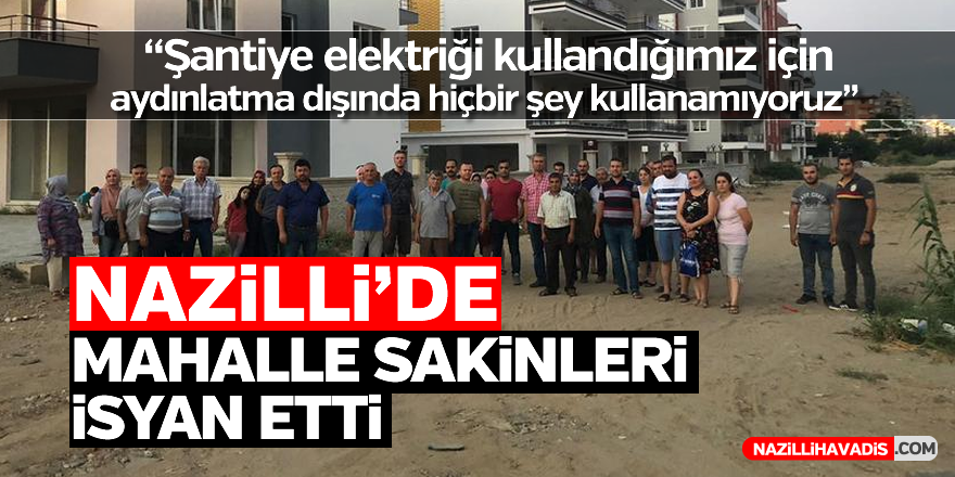 Nazilli'de mahalle sakinleri isyan etti