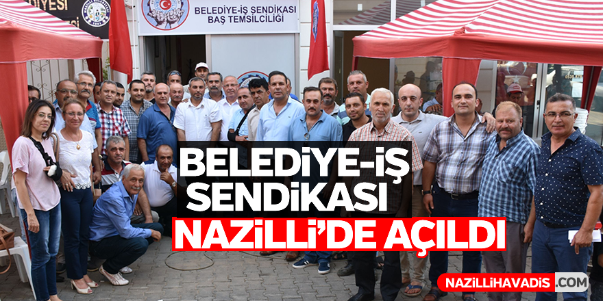 Belediye-İş Sendikası Nazilli Temsilciliği açıldı