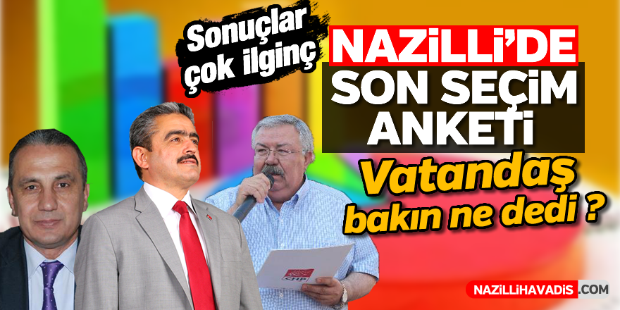 Nazilli'de son seçim anketi
