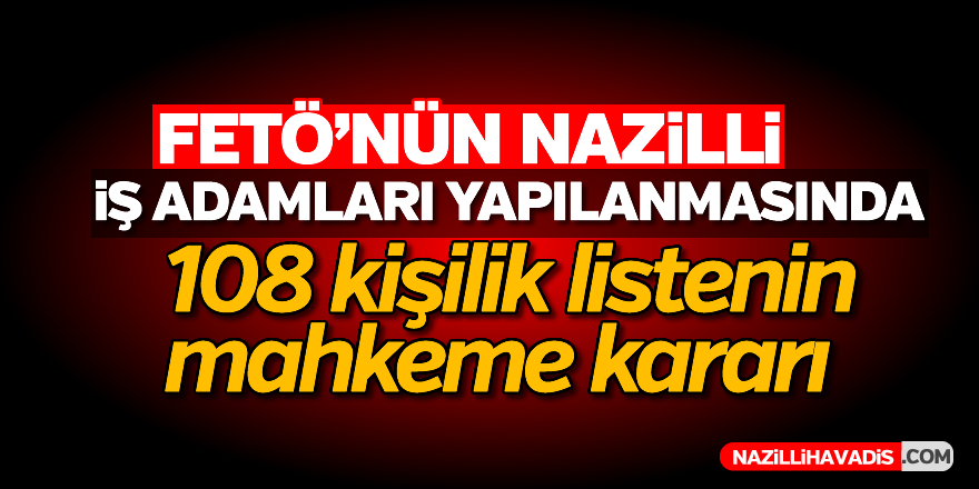 İşte 108 kişilik listenin mahkeme kararı