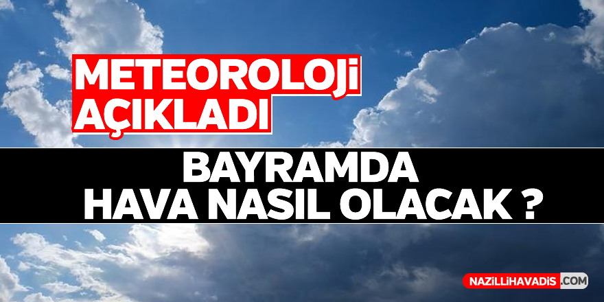 Bayramda hava nasıl olacak ?