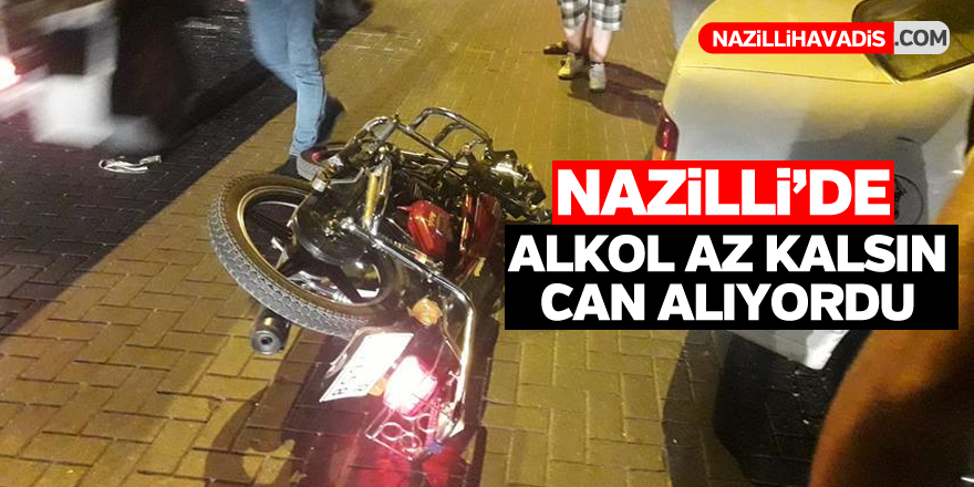 Nazilli alkol can alıyordu