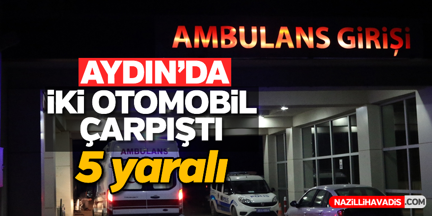 Aydın'da trafik kazası: 5 yaralı