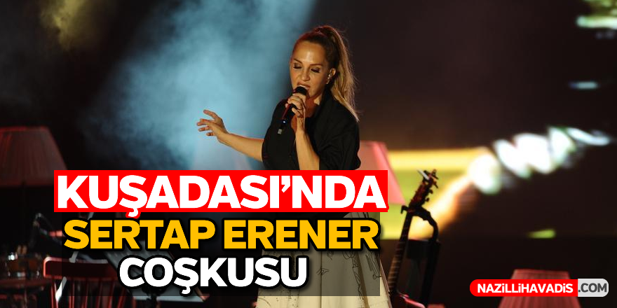 Kuşadası'nda Sertap Erener rüzgarı