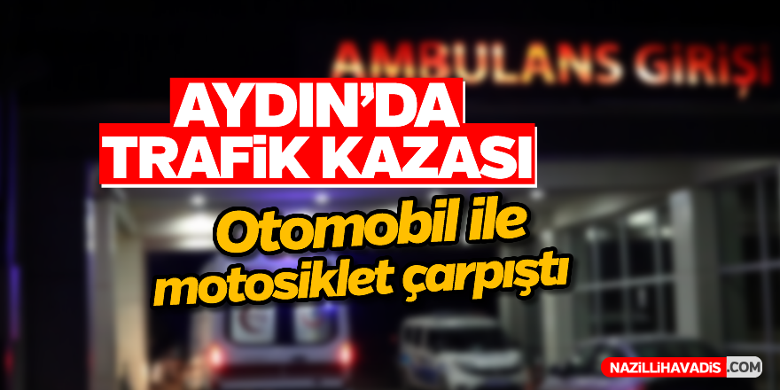 Aydın'da trafik kazası: 1 yaralı