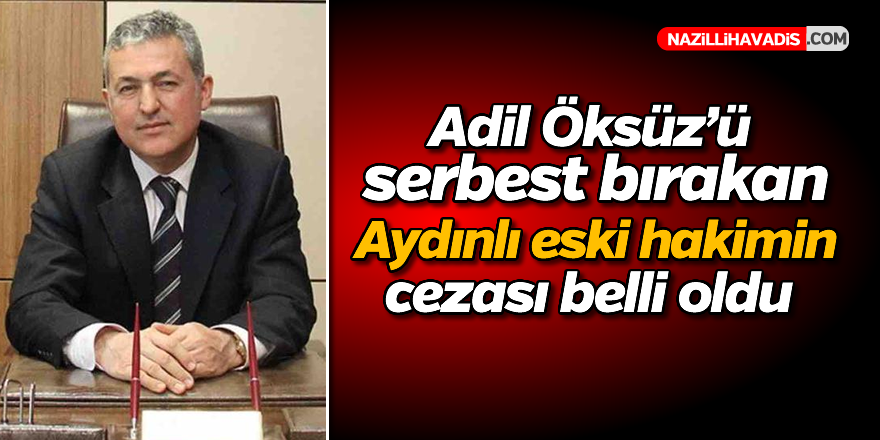 Aydınlı eski hakimin cezası belli oldu