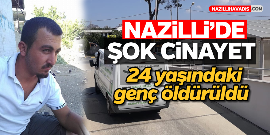 Nazilli'de şok cinayet