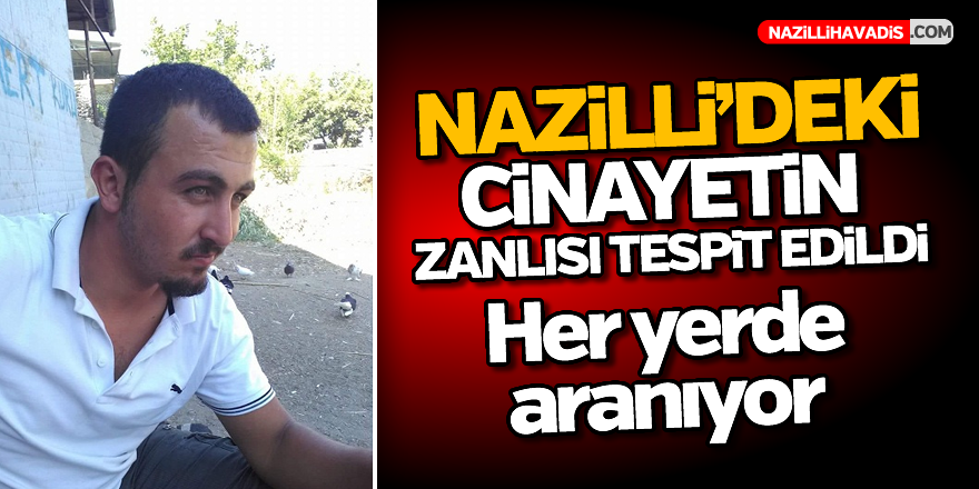 Nazilli'deki cinayetin zanlısı tespit edildi