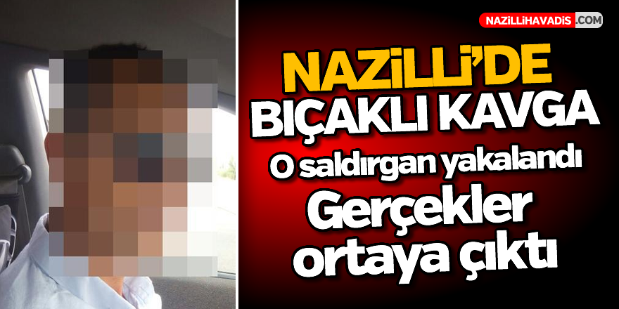 Nazilli'deki bıçaklı kavganın saldırganı yakalandı