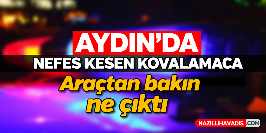 Aydın'da nefes kesen kovalamaca