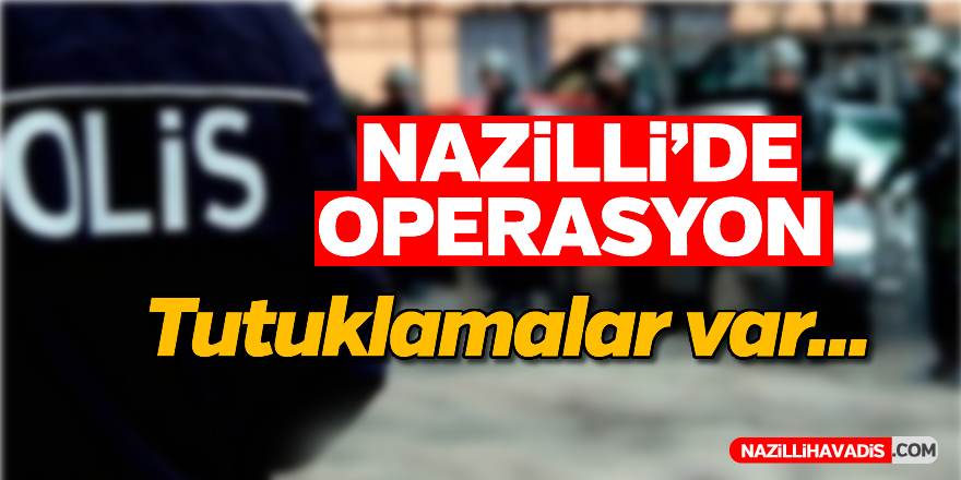 Nazilli'de operasyon; 2 tutuklama