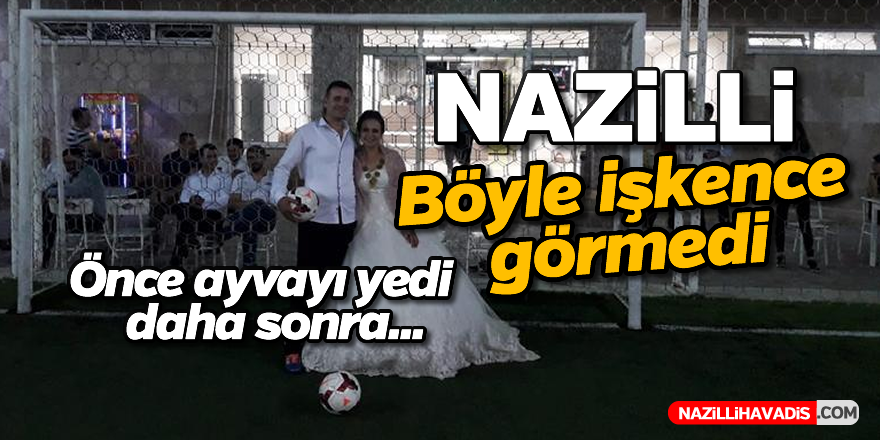 Nazilli böyle işkence görmedi