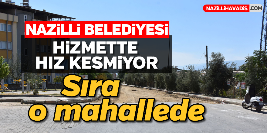 Nazilli Belediyesi üst yapıda hız kesmiyor